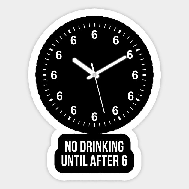 No Drinking until After 6 Sticker by Printadorable